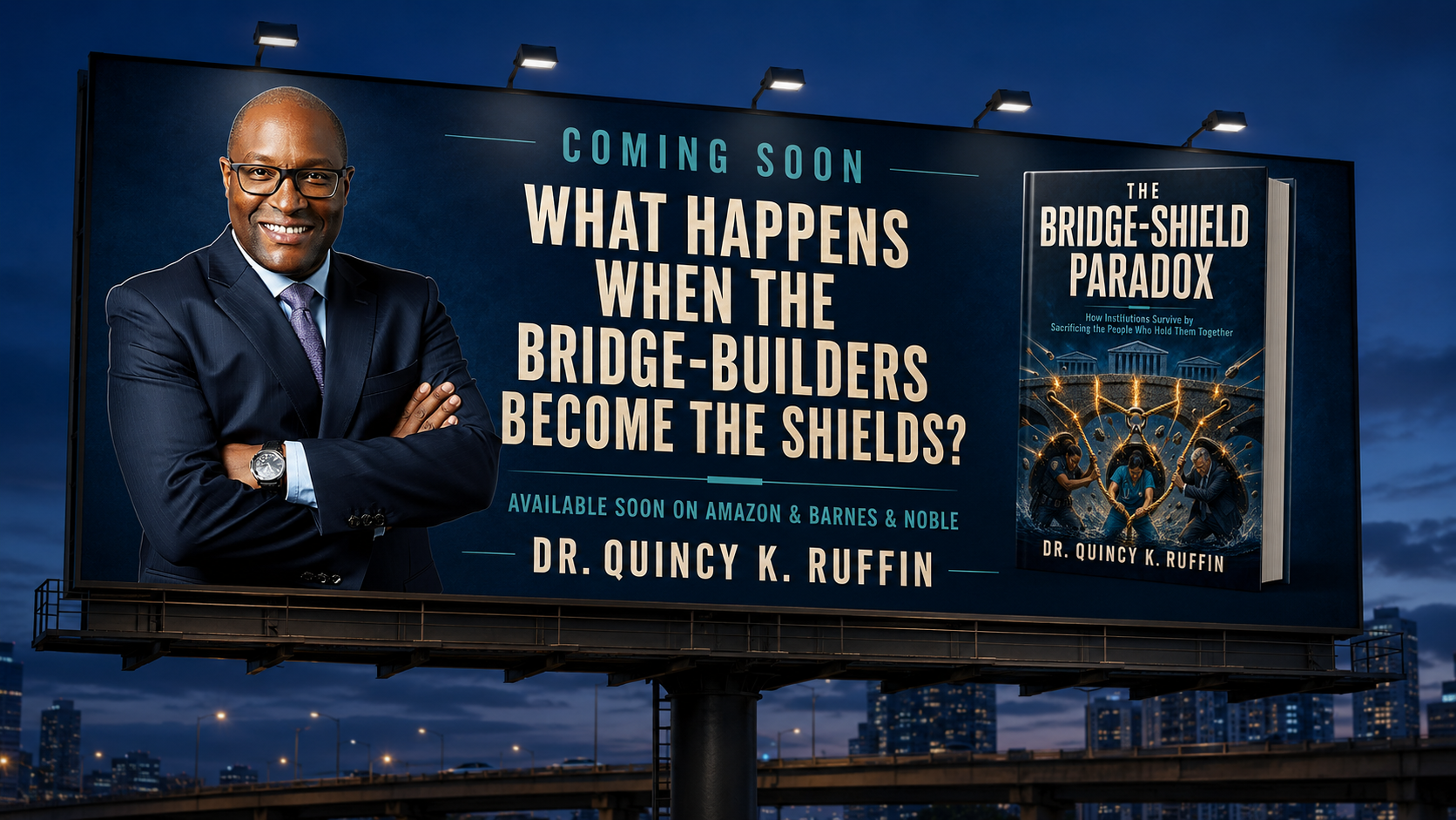 Billboard announcement: What happens when the bridge-builders become the shields? The Bridge-Shield Paradox by Dr. Quincy K. Ruffin — now available on Amazon